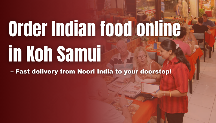 Now Offering Indian Food Delivery in Koh Samui – Order Online from Noori India