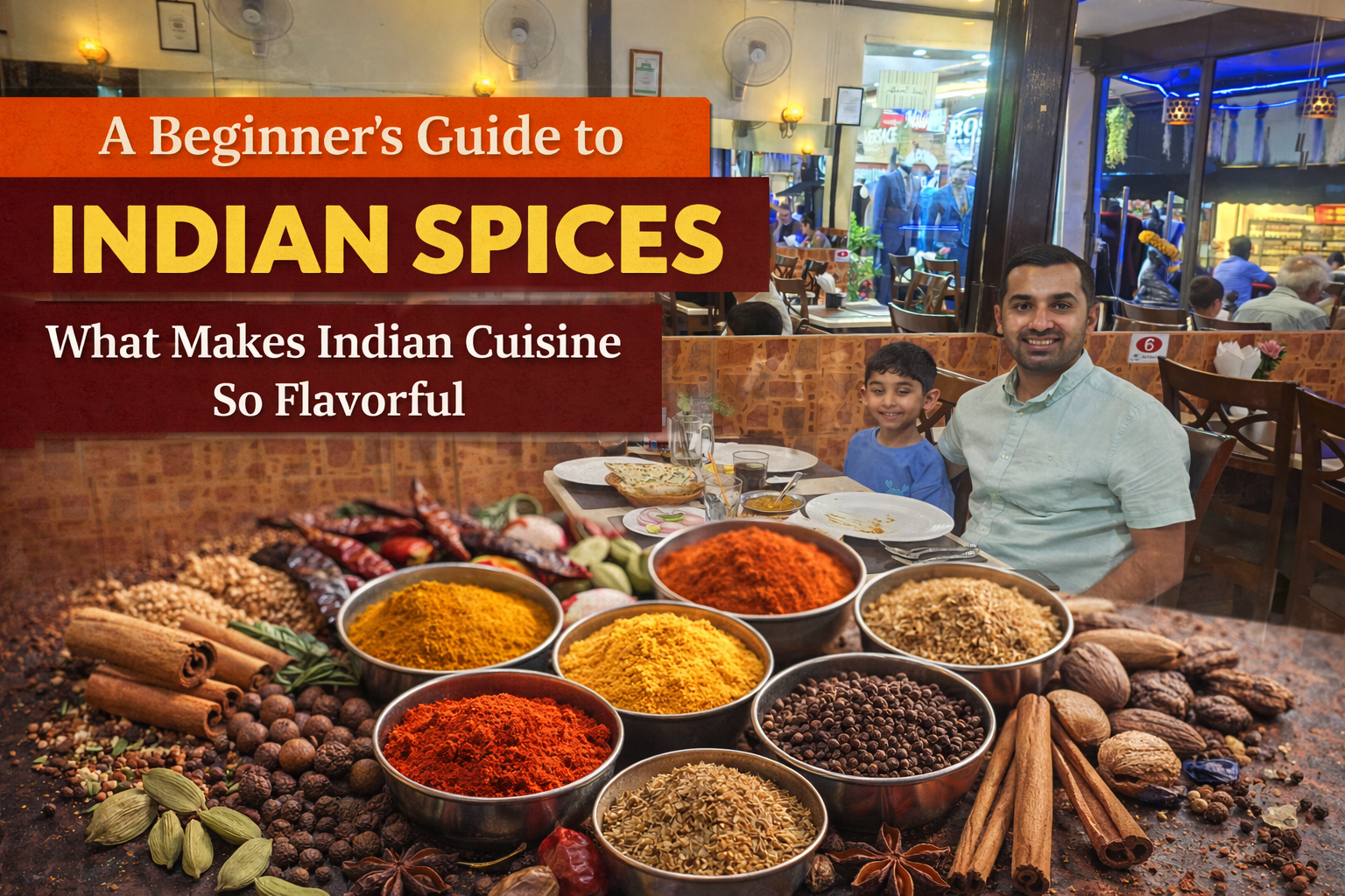 A Beginner’s Guide to Indian Spices: What Makes Indian Cuisine So Flavorful?